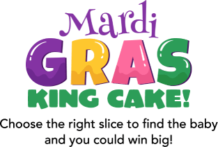 Mardi GRAS KING CAKE! Choose the right slice to find the baby and you could win big!