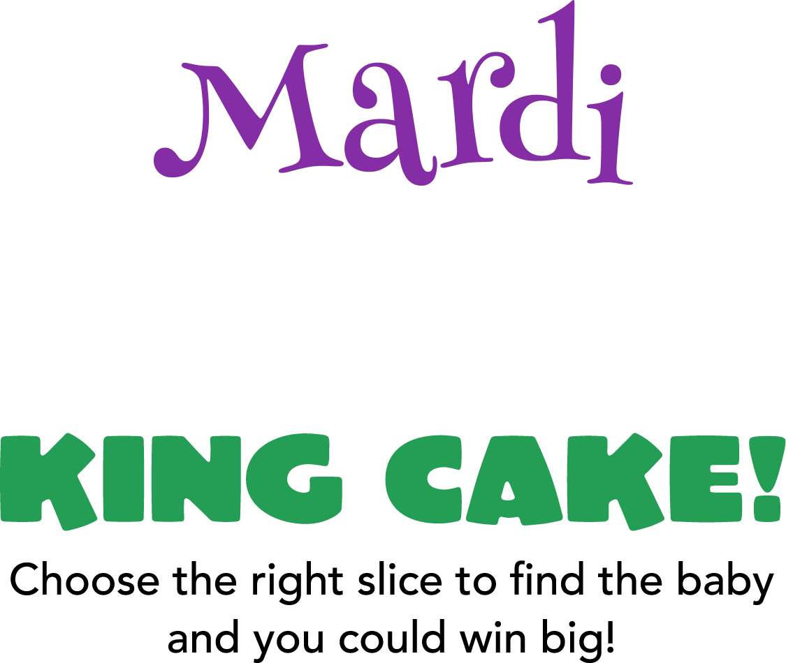 Mardi GRAS KIND CAKE! Choose the right slice to find the baby and you could win big!