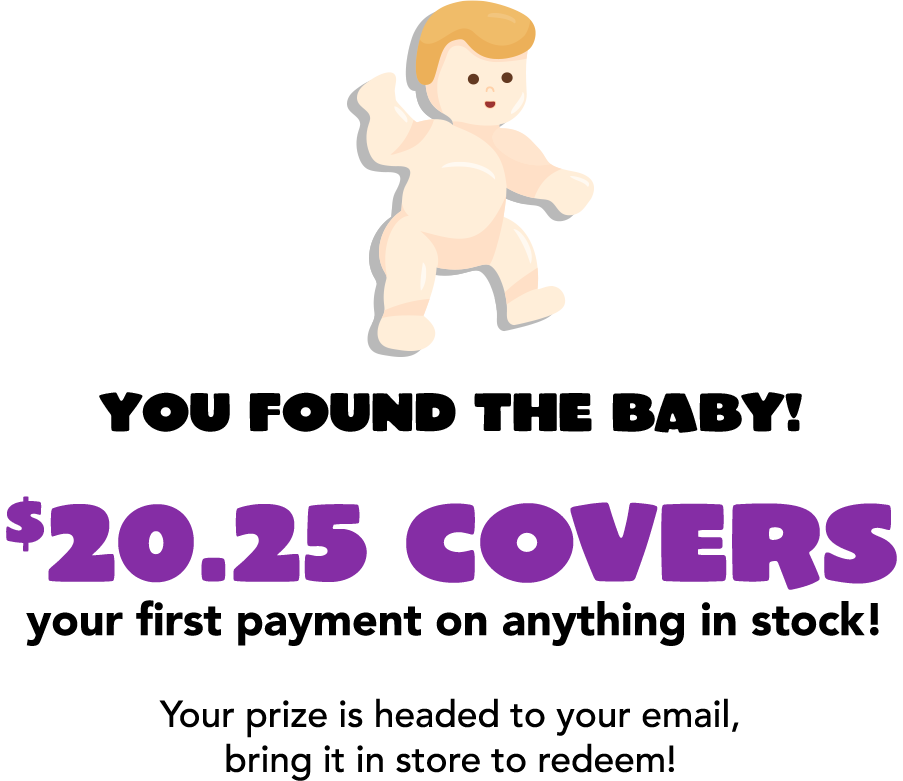 You found the baby! $20.25 covers your first payment in stock! Your prize is headed to your email, bring it in the store to redeem!