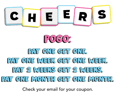 Cheers. POGO: Pay one get one. Pay one week get one week. Pay 2 weeks get 2 weeks. Pay one month get one month. Check your email for your coupon.